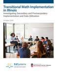 Transitional Math Implementation in Illinois: Investigating Secondary and Postsecondary Implementation and Data Utilization by Xiaodan Hu and Benjamin Creed